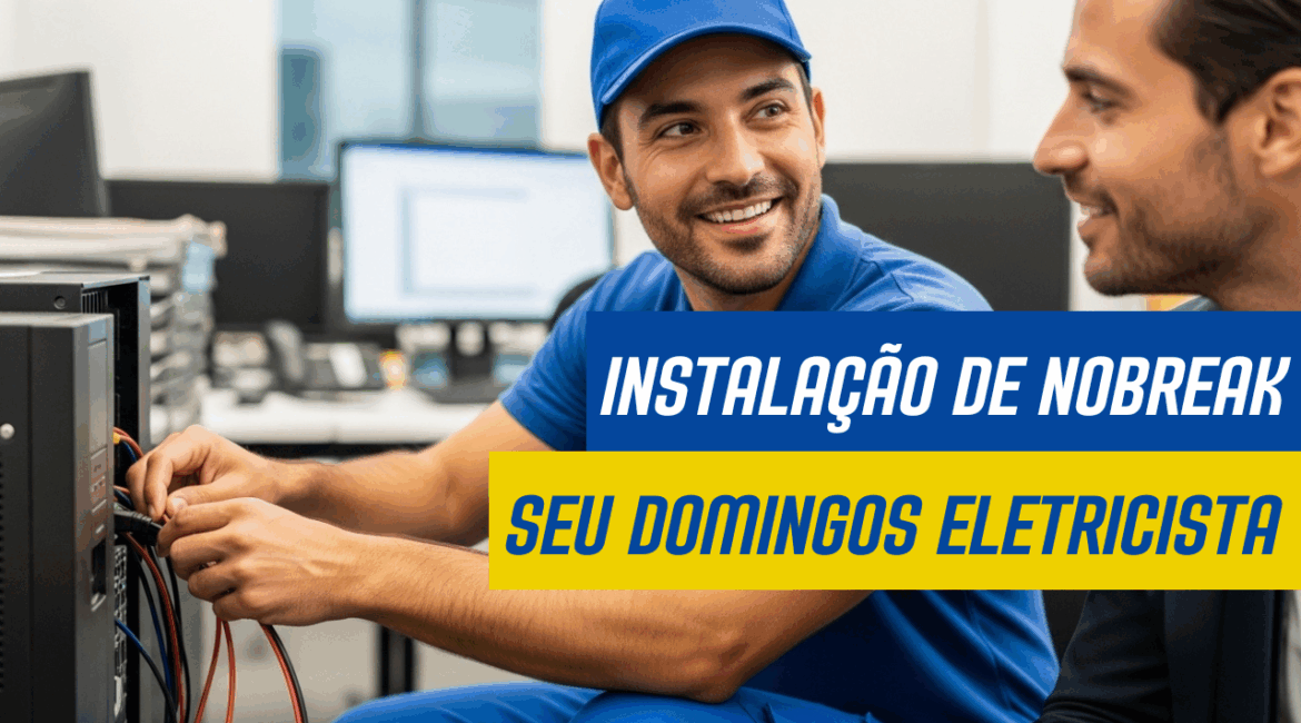 Instalação de nobreak - Seu Domingos Eletricista