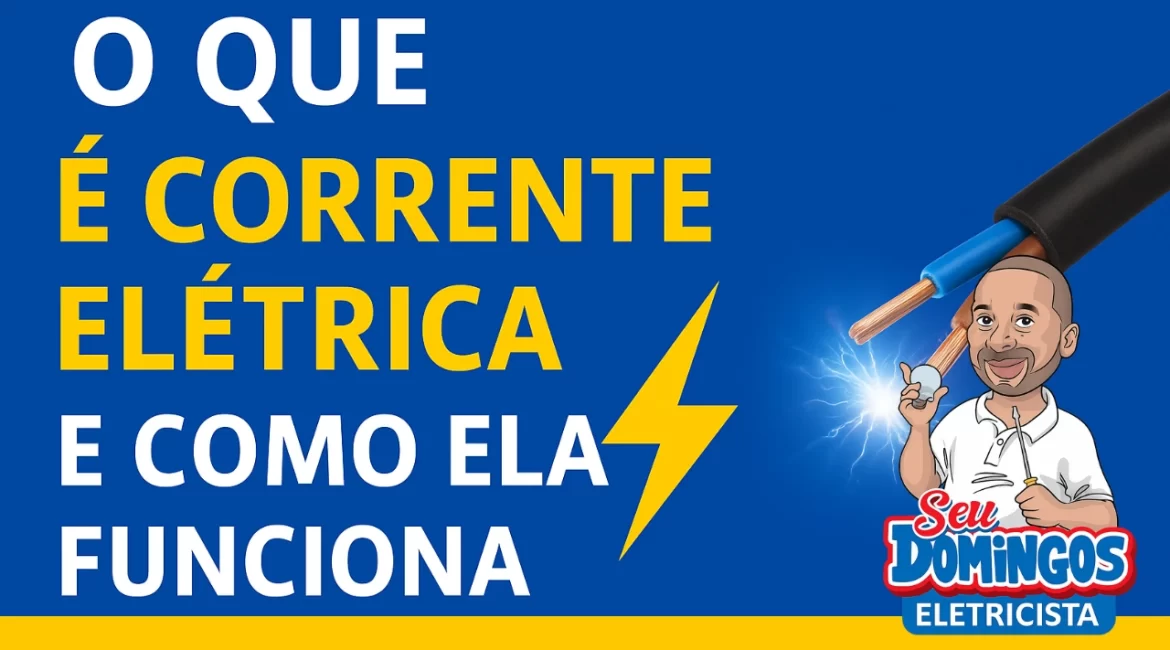 O que é corrente elétrica e como ela funciona - Seu Domingos Eletricista